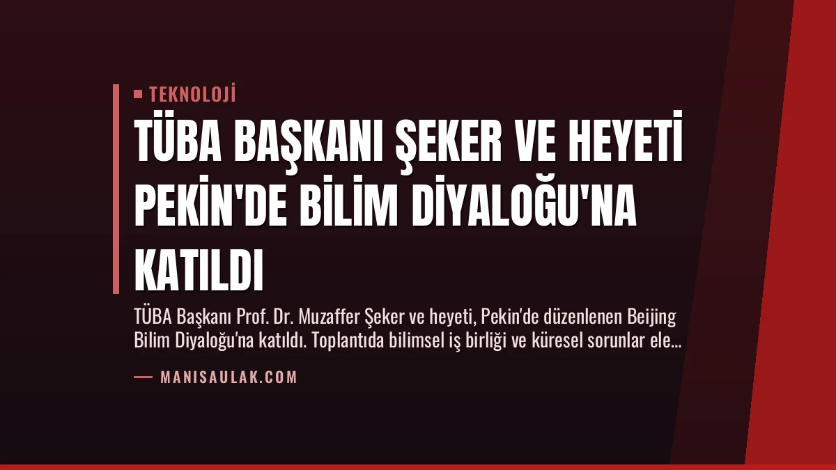 TÜBA Başkanı Şeker ve Heyeti Pekin’de Bilim Diyaloğu’na Katıldı