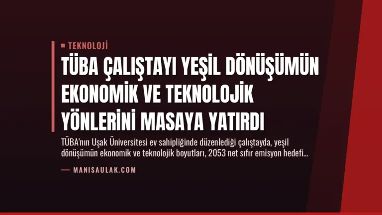 TÜBA Çalıştayı Yeşil Dönüşümün Ekonomik ve Teknolojik Yönlerini Masaya Yatırdı