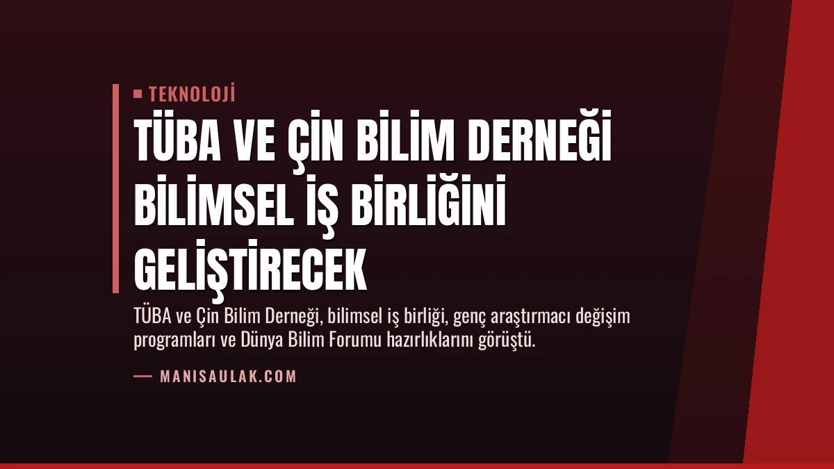 TÜBA ve Çin Bilim Derneği Bilimsel İş Birliğini Geliştirecek
