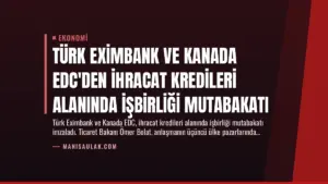 Türk Eximbank ve Kanada EDC’den İhracat Kredileri Alanında İşbirliği Mutabakatı