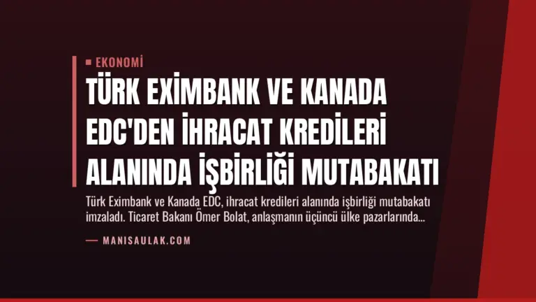 Türk Eximbank ve Kanada EDC’den İhracat Kredileri Alanında İşbirliği Mutabakatı