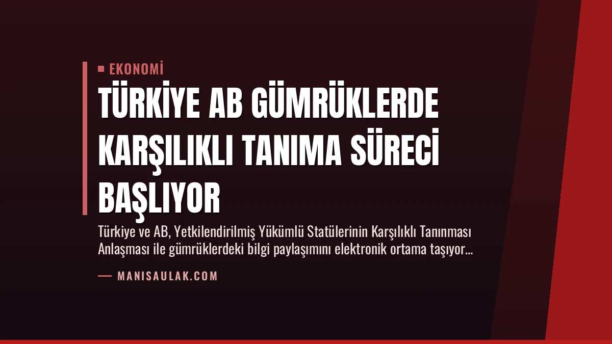 Türkiye AB Gümrüklerde Karşılıklı Tanıma Süreci Başlıyor