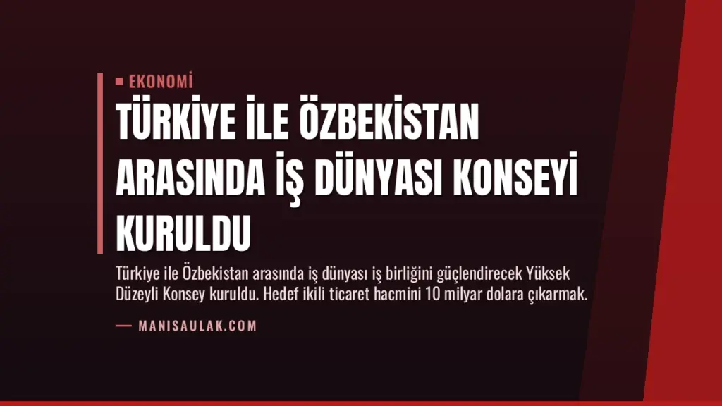 Türkiye ile Özbekistan Arasında İş Dünyası Konseyi Kuruldu