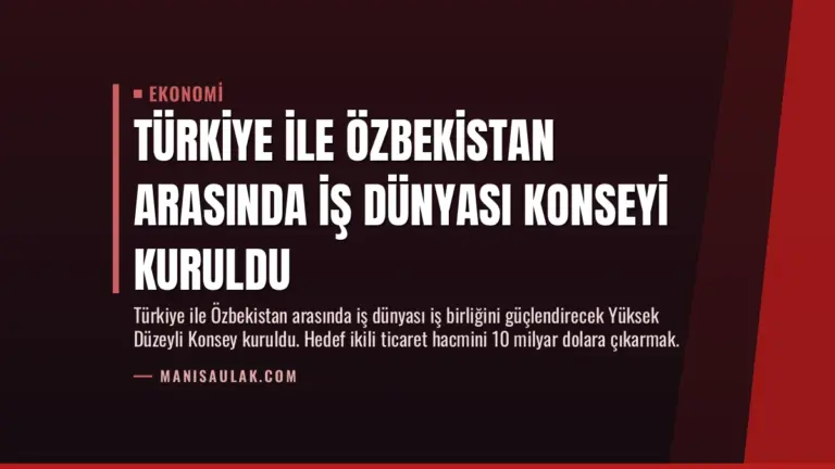 Türkiye ile Özbekistan Arasında İş Dünyası Konseyi Kuruldu