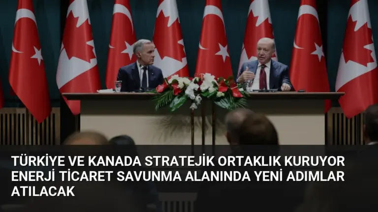Türkiye ve Kanada Stratejik Ortaklık Kuruyor Enerji Ticaret Savunma Alanında Yeni Adımlar Atılacak