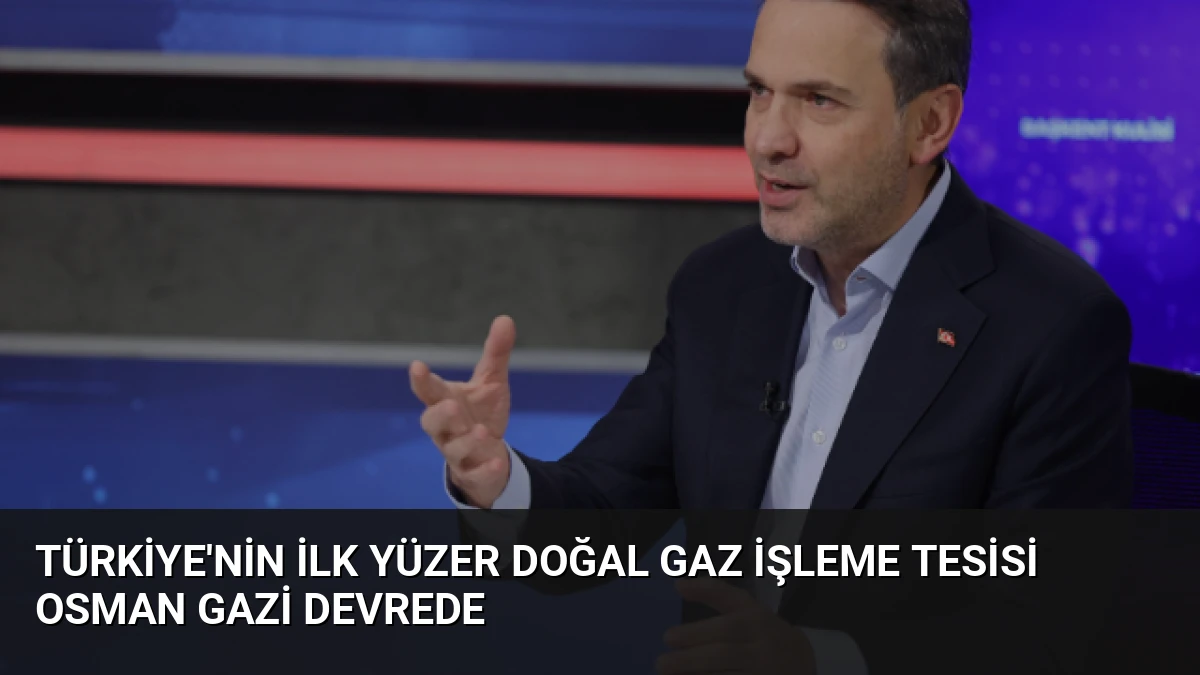 Türkiye’nin İlk Yüzer Doğal Gaz İşleme Tesisi Osman Gazi Devrede