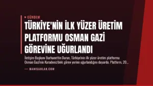 Türkiye’nin İlk Yüzer Üretim Platformu Osman Gazi Görevine Uğurlandı