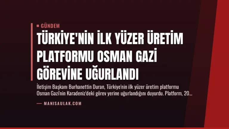 Türkiye’nin İlk Yüzer Üretim Platformu Osman Gazi Görevine Uğurlandı