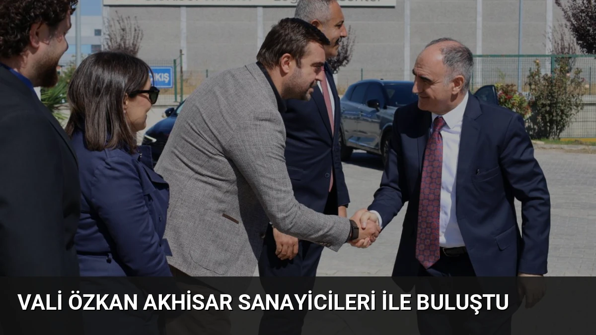 Vali Özkan Akhisar Sanayicileri ile Buluştu