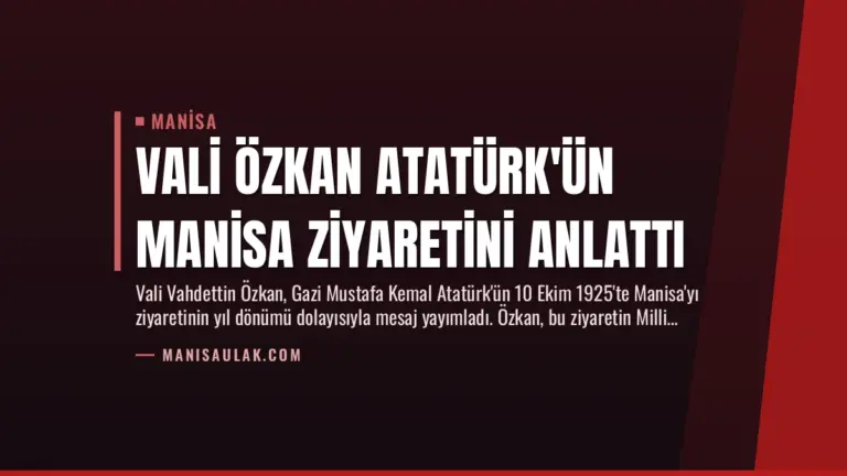 Vali Özkan Atatürk’ün Manisa Ziyaretini Anlattı