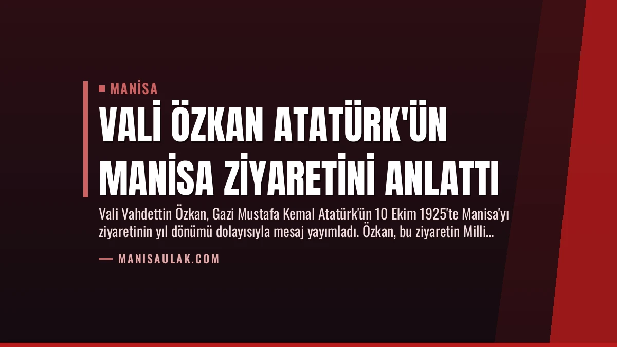 Vali Özkan Atatürk’ün Manisa Ziyaretini Anlattı