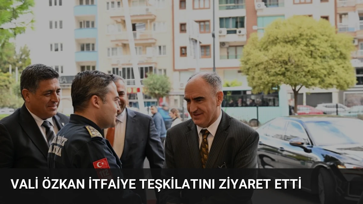 Vali Özkan İtfaiye Teşkilatını Ziyaret Etti