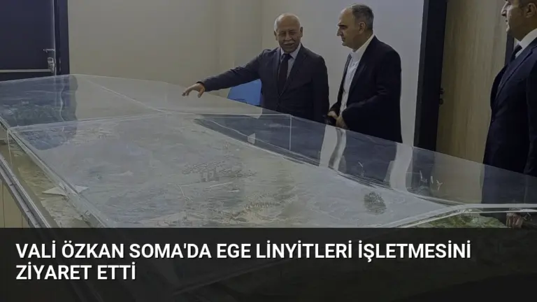 Vali Özkan Soma’da Ege Linyitleri İşletmesini Ziyaret Etti