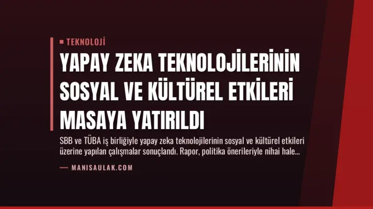 Yapay Zeka Teknolojilerinin Sosyal ve Kültürel Etkileri Masaya Yatırıldı