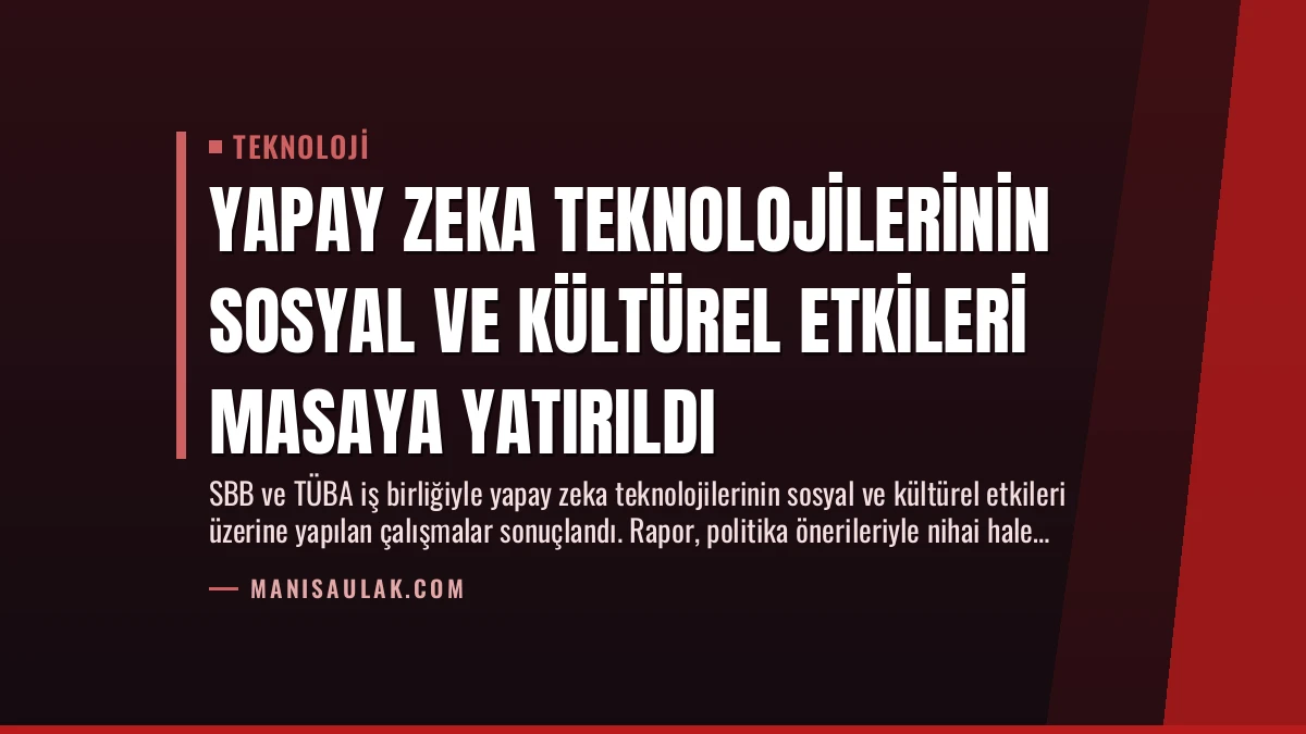 Yapay Zeka Teknolojilerinin Sosyal ve Kültürel Etkileri Masaya Yatırıldı